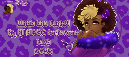 What the Funk?! An all BIPOC Burlesque Festival