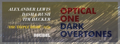 Decibel Festival // OPTICAL 1 : Dark Overtones