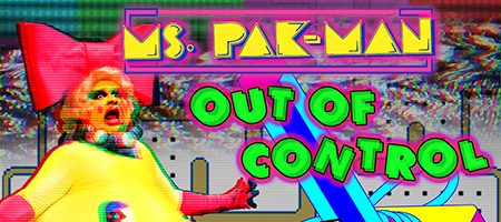 Ms. Pak-Man “Out of Control”